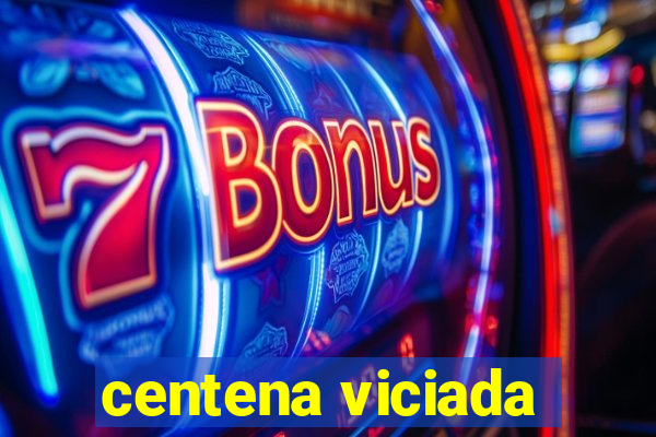 centena viciada